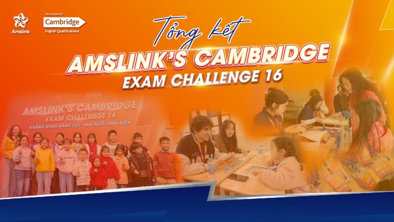 AMSLINK’S CAMBRIDGE EXAM CHALLENGE 16 - TỔNG KẾT MỘT MÙA THI THÀNH CÔNG